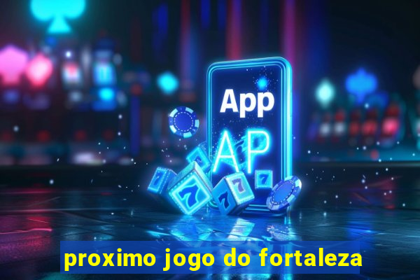 proximo jogo do fortaleza